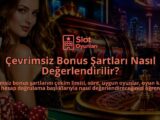 Cevrimsiz-Bonus-Sartlari-Nasil-Degerlendirilir-overlay-1789763335.jpg