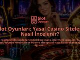 Slot-Oyunlari-Yasal-Casino-Siteleri-Nasil-Incelenir-overlay-1788733387.jpg